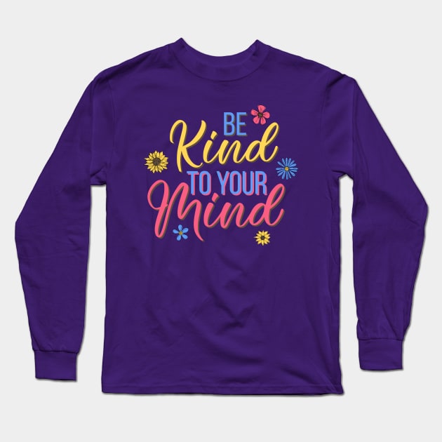 Be kind to your mind - mental health design Long Sleeve T-Shirt by Jkinkwell